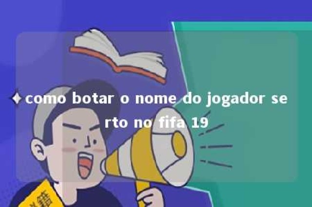 como botar o nome do jogador serto no fifa 19 