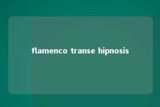 flamenco transe hipnosis 