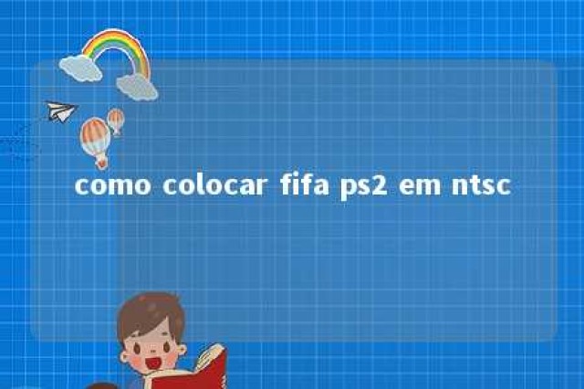 como colocar fifa ps2 em ntsc 