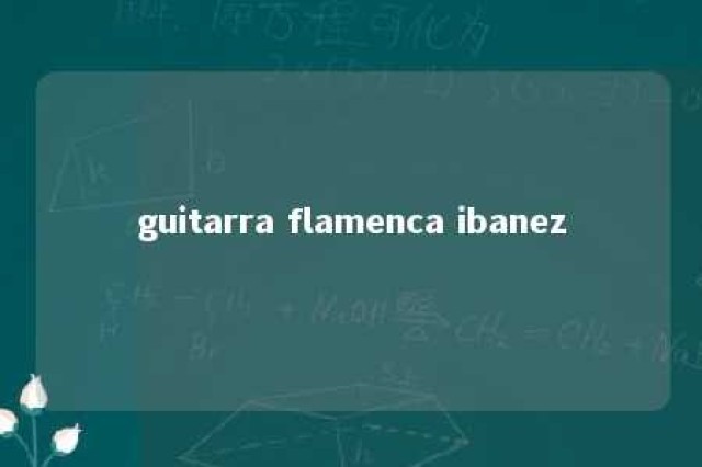 guitarra flamenca ibanez 