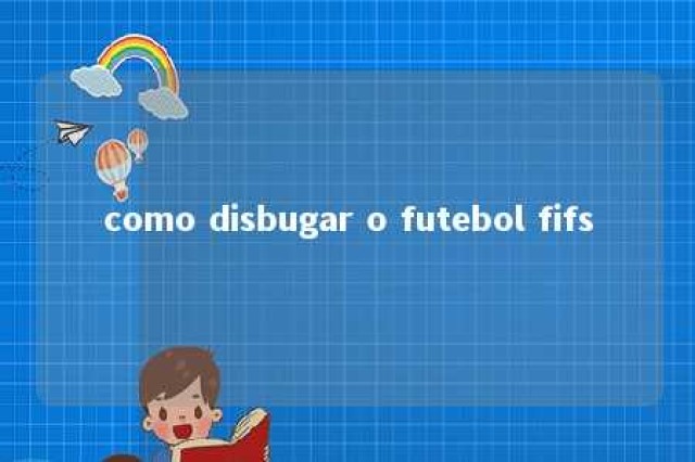 como disbugar o futebol fifs 