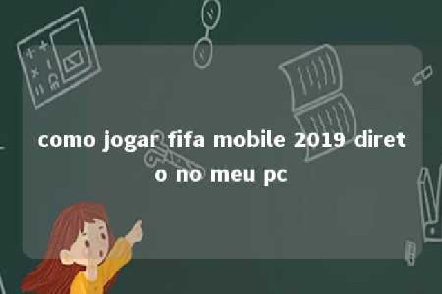 como jogar fifa mobile 2019 direto no meu pc 