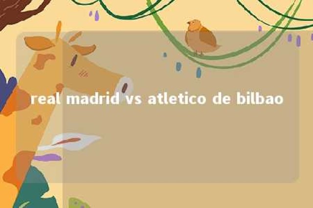 real madrid vs atletico de bilbao 