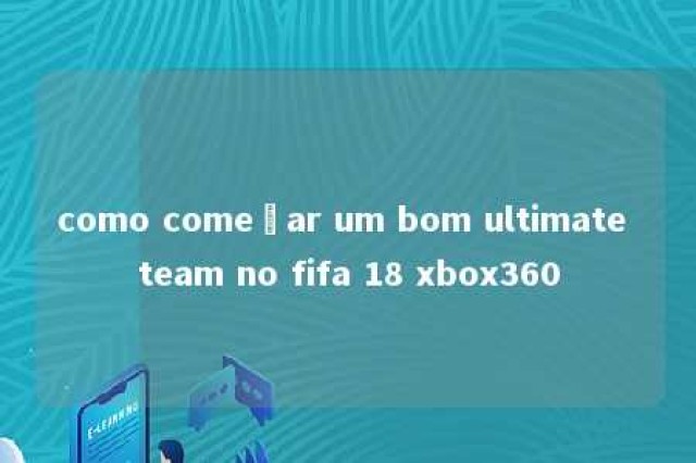 como começar um bom ultimate team no fifa 18 xbox360 