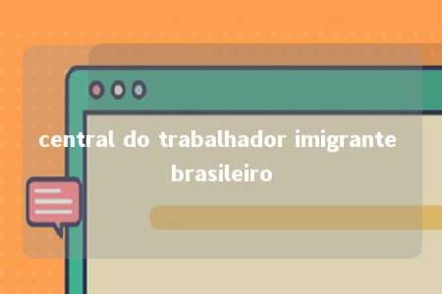 central do trabalhador imigrante brasileiro 