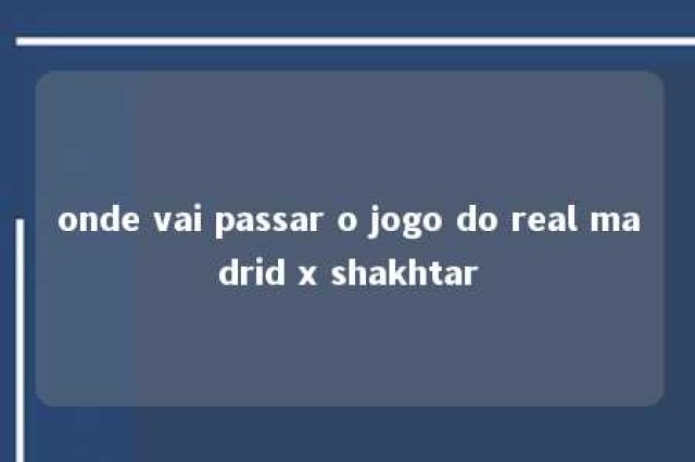 onde vai passar o jogo do real madrid x shakhtar 