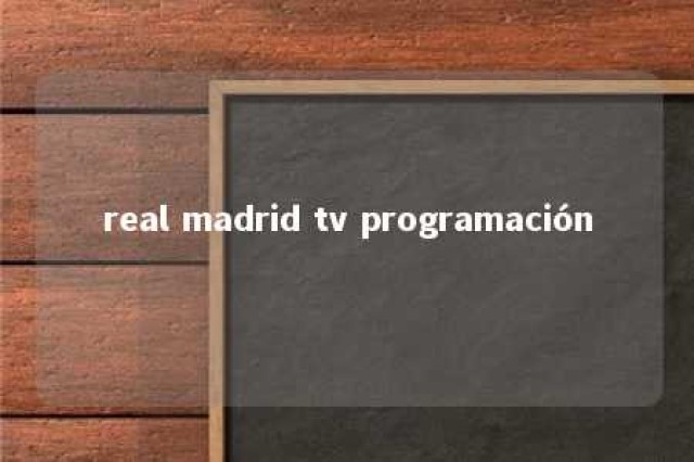 real madrid tv programación 