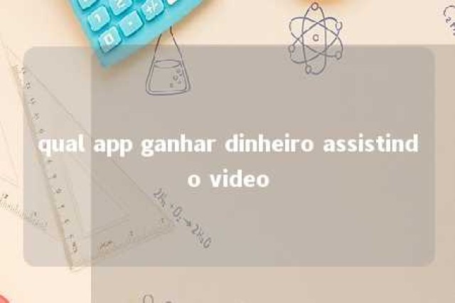 qual app ganhar dinheiro assistindo video 