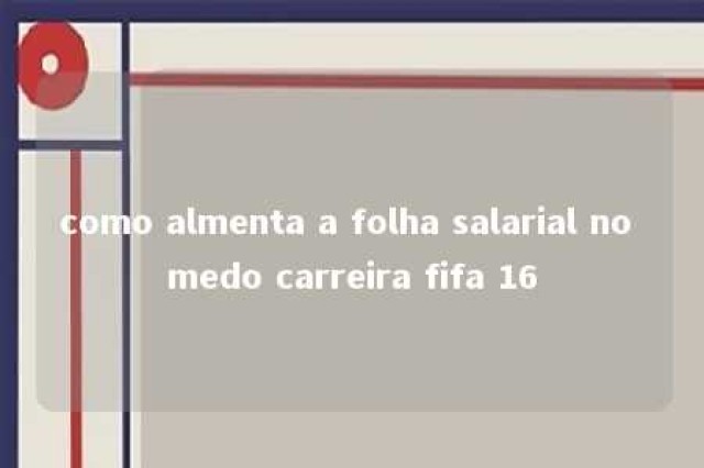 como almenta a folha salarial no medo carreira fifa 16 