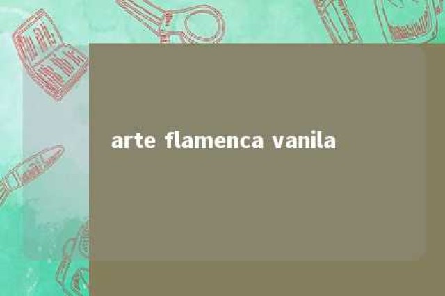 arte flamenca vanila 