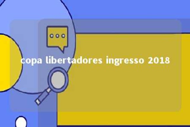 copa libertadores ingresso 2018 