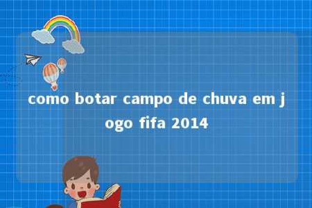 como botar campo de chuva em jogo fifa 2014 