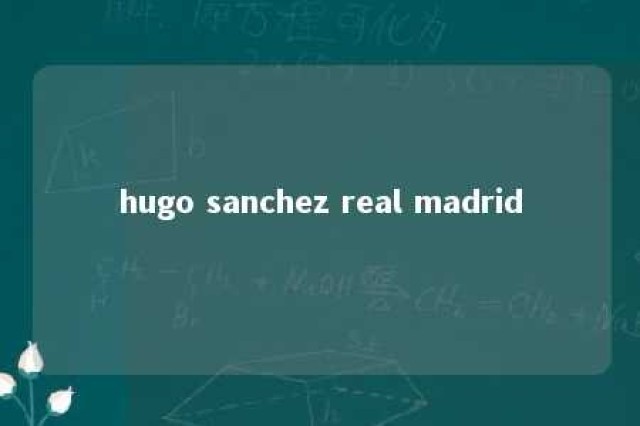 hugo sanchez real madrid 