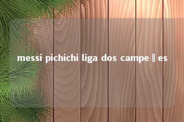 messi pichichi liga dos campeões 