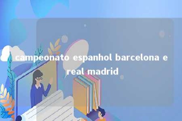 campeonato espanhol barcelona e real madrid 