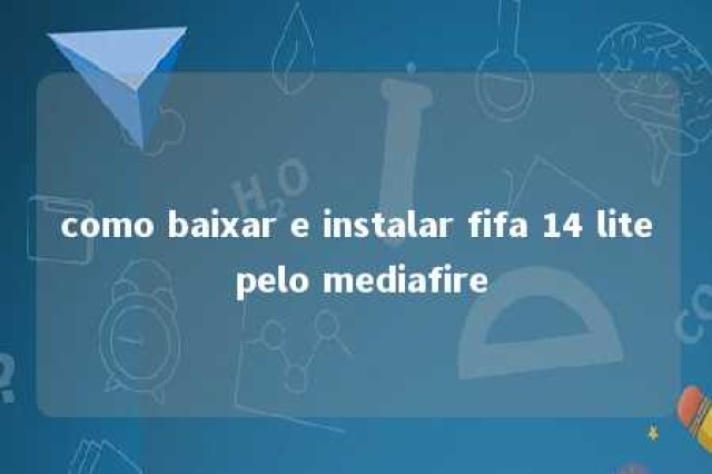 como baixar e instalar fifa 14 lite pelo mediafire 