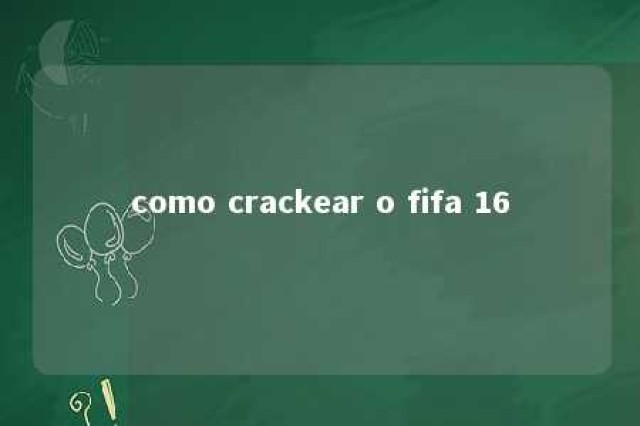 como crackear o fifa 16 