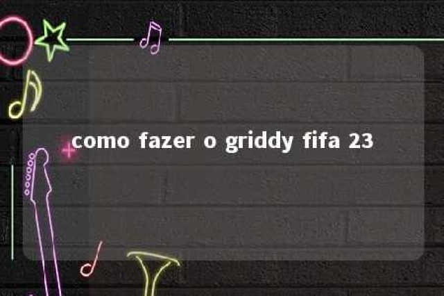 como fazer o griddy fifa 23 