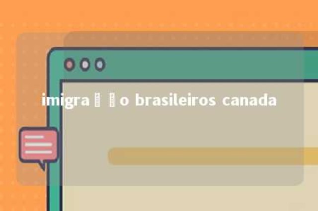 imigração brasileiros canada 