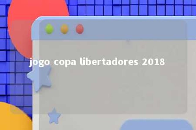 jogo copa libertadores 2018 