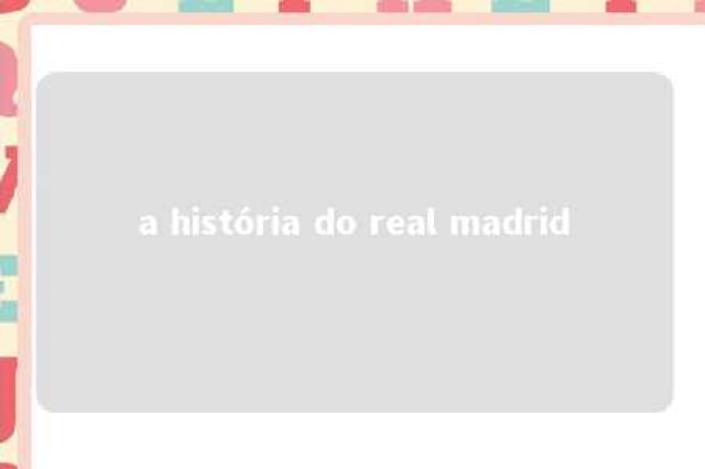 a história do real madrid 