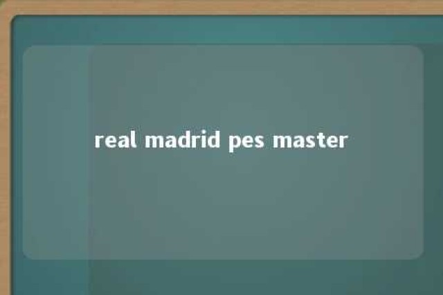 real madrid pes master 