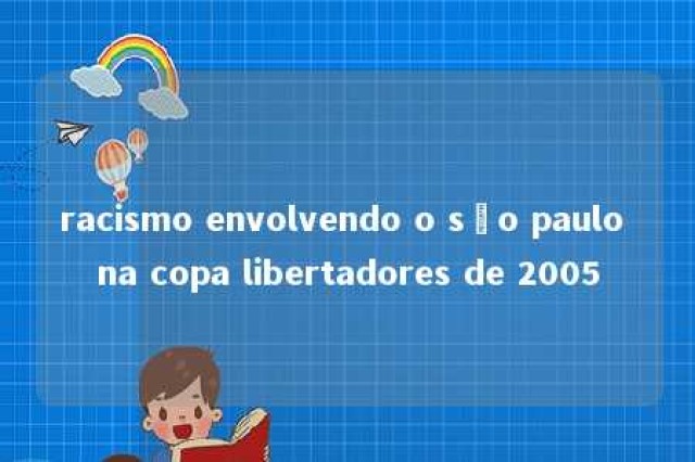 racismo envolvendo o são paulo na copa libertadores de 2005 