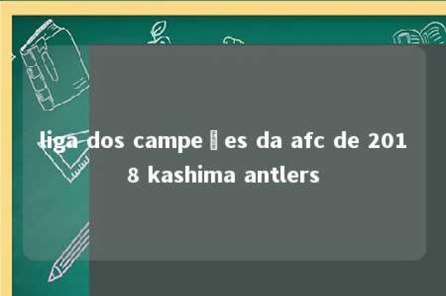 liga dos campeões da afc de 2018 kashima antlers 