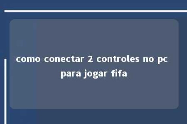 como conectar 2 controles no pc para jogar fifa 