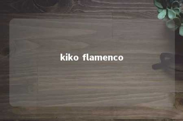 kiko flamenco 