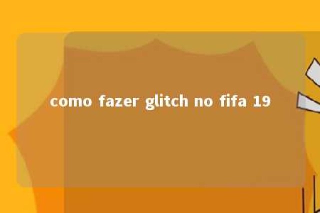 como fazer glitch no fifa 19 