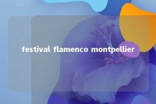 festival flamenco montpellier 