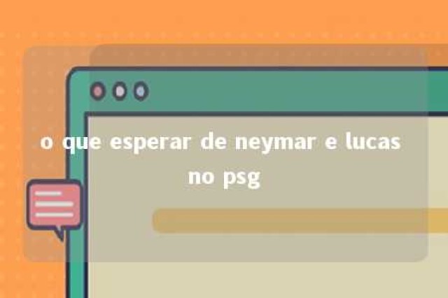 o que esperar de neymar e lucas no psg 