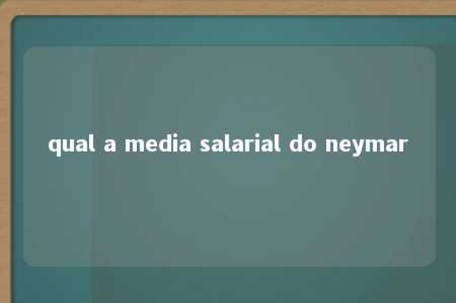 qual a media salarial do neymar 