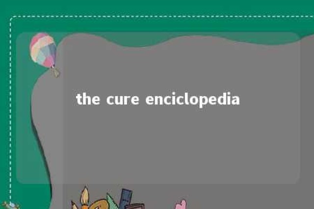 the cure enciclopedia 