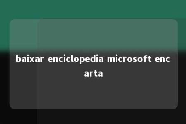 baixar enciclopedia microsoft encarta 