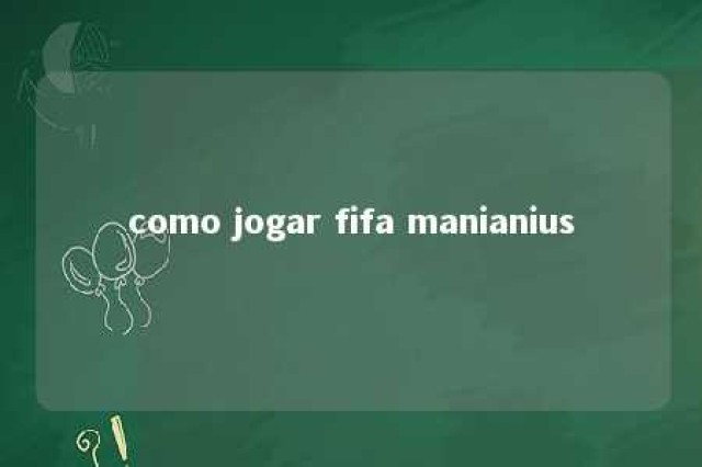 como jogar fifa manianius 