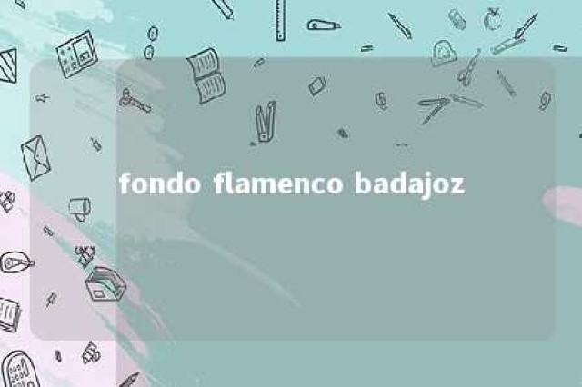 fondo flamenco badajoz 