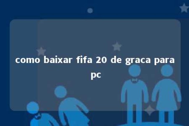 como baixar fifa 20 de graca para pc 