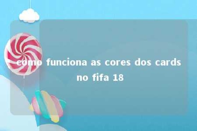 como funciona as cores dos cards no fifa 18 