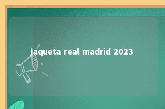 jaqueta real madrid 2023 