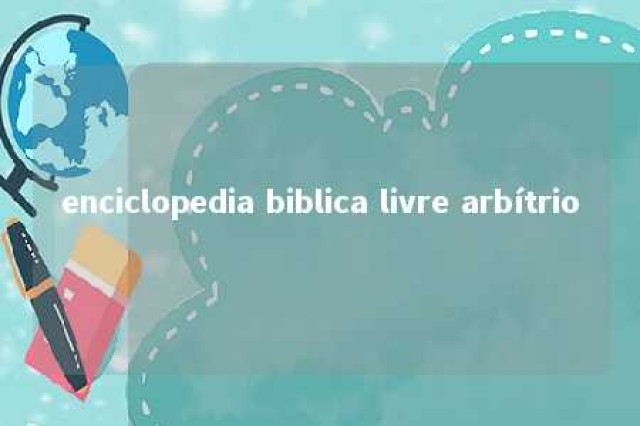 enciclopedia biblica livre arbítrio 