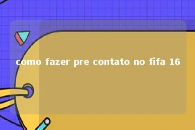 como fazer pre contato no fifa 16 