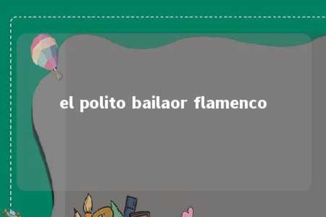 el polito bailaor flamenco 