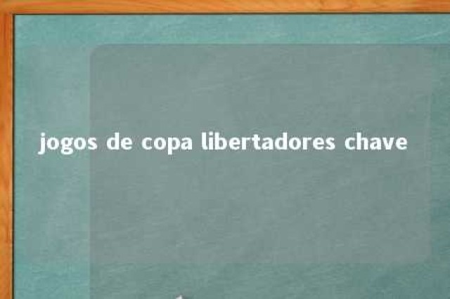 jogos de copa libertadores chave 