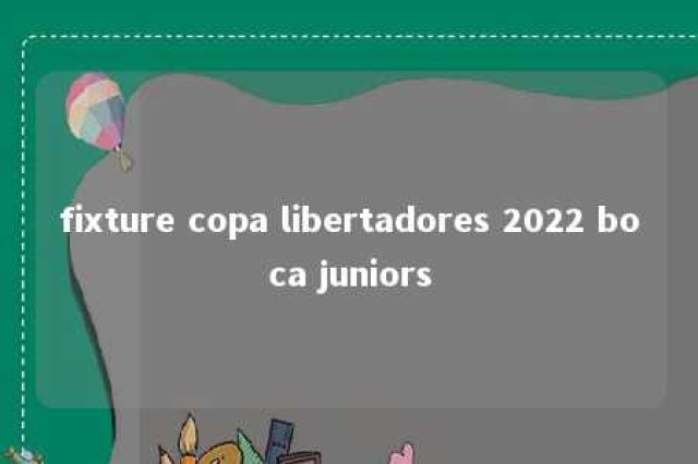 fixture copa libertadores 2022 boca juniors 