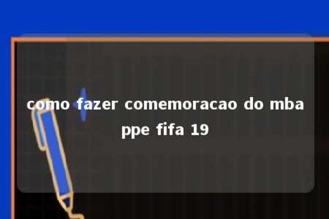 como fazer comemoracao do mbappe fifa 19 