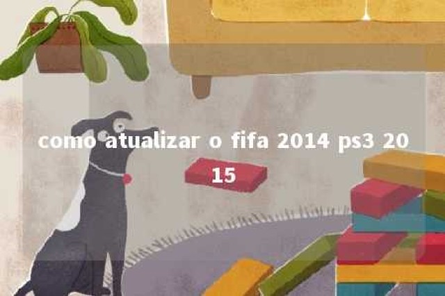 como atualizar o fifa 2014 ps3 2015 