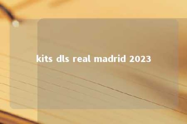 kits dls real madrid 2023 