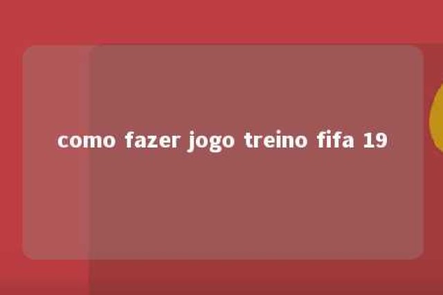 como fazer jogo treino fifa 19 